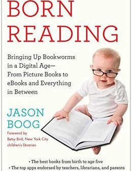 Born Reading: Bringing Up Bookworms in a Digital Age -- From Picture Books to eBooks and Everything in Between Online