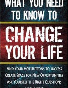 What You Need to Know to Change Your Life: Find Your Hot Buttons to Success, Create Space for New Opportunities, Ask Yourself the Right Questions For Discount