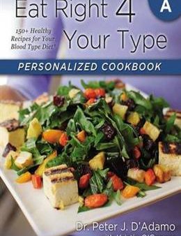 Eat Right 4 Your Type Personalized Cookbook Type A: 150+ Healthy Recipes For Your Blood Type Diet Online Sale