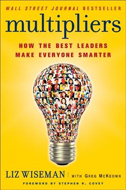 Multipliers: How the Best Leaders Make Everyone Smarter Cheap