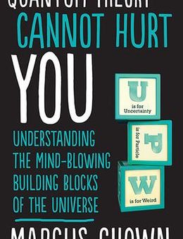 Quantum Theory Cannot Hurt You: Understanding the Mind-Blowing Building Blocks of the Universe For Discount