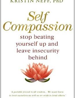 SELF COMPASSION STOP BEATING YOURSELF UP AND LEAVE INSECURIT Cheap