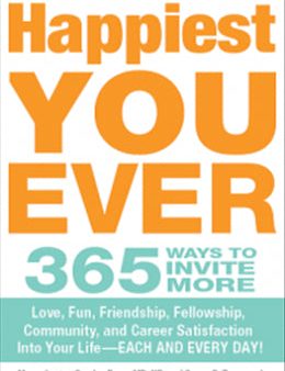 Happiest You Ever: 365 Ways to Invite More Love, Sex, Fun, Friendship, Fellowship, and Career Satisfaction into Your Life - Each and Every Day! on Sale