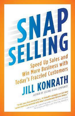 SNAP Selling: Speed Up Sales and Win More Business with Today s Frazzled Customers Online Sale