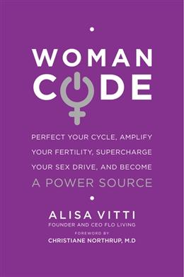 Womancode: Perfect Your Cycle, Amplify Your Fertility, Supercharge Your Sex Drive, and Become a Power Source Online Hot Sale