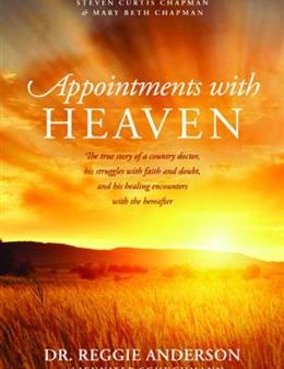 Appointments with Heaven: The True Story of a Country Doctor s Healing Encounters with the Hereafter Discount