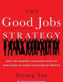 The Good Jobs Strategy: How the Smartest Companies Invest in Employees to Lower Costs and Boost Profits For Sale