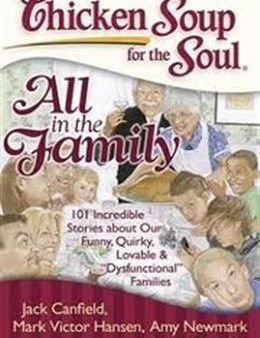 Chicken Soup for the Soul: All in the Family: 101 Incredible Stories about Our Funny, Quirky, Lovable &  Dysfunctional  Families Fashion