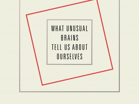 The Disordered Mind: What Unusual Brains Tell Us About Ourselves For Cheap