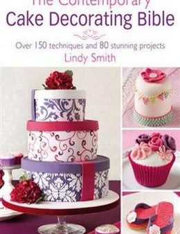 The Contemporary Cake Decorating Bible: Creative Techniques, Resh Inspiration, Stylish Designs For Cheap