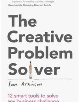 The Creative Problem Solver: 12 smart problem-solving tools to solve any business challenge Cheap