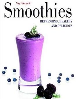 Smoothies: Refreshing, Healthy & Delicious For Discount