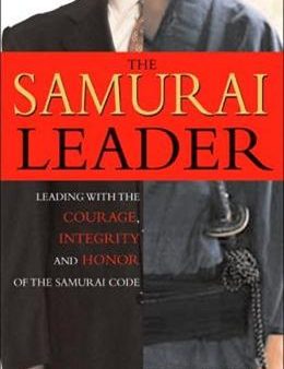 The Samurai Leader: Winning Business Battles with the Wisdom, Honor and Courage of the Samurai Code Online Hot Sale