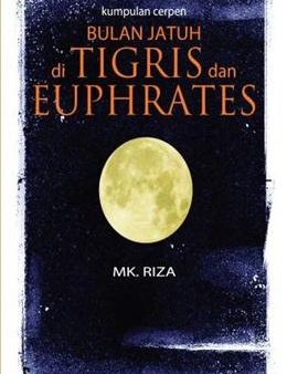 Kumpulan Cerpen: Bulan Jatuh di Tigris dan Euphrates For Sale