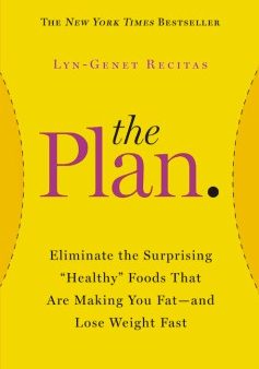 The Plan: Eliminate the Surprising  Healthy  Foods That Are Making You Fat--and Lose Weight Fast Fashion