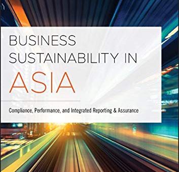 Business Sustainability in Asia: Compliance, Performance, and Integrated Reporting and Assurance Hot on Sale