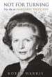 Not For Turning: The Life of Margaret Thatcher Hot on Sale