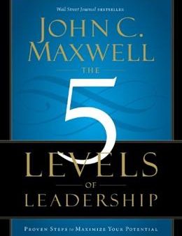 The 5 Levels of Leadership : Proven Steps to Maximize Your Potential Fashion