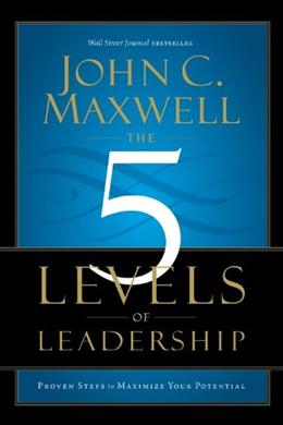 The 5 Levels of Leadership : Proven Steps to Maximize Your Potential Fashion