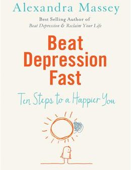 Beat Depression Fast: 10 Steps to a Happier You Using Positive Psychology Supply