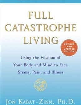 Full Catastrophe Living: Using the Wisdom of Your Body and Mind to Face Stress, Pain, and Illness Online Sale