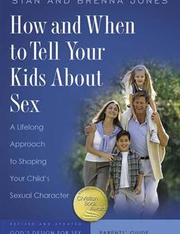 How and When to Tell Your Kids about Sex: A Lifelong Approach to Shaping Your Child s Sexual Character Online Hot Sale