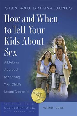 How and When to Tell Your Kids about Sex: A Lifelong Approach to Shaping Your Child s Sexual Character Online Hot Sale