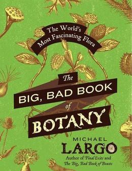 The Big, Bad Book of Botany: The World s Most Fascinating Flora on Sale