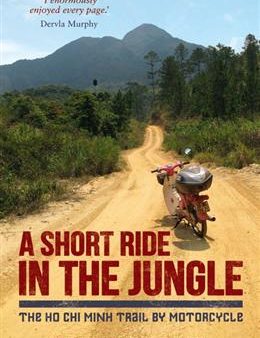 A Short Ride in the Jungle: The Ho Chi Minh Trail by Motorcycle Online now