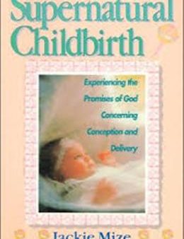 Supernatural Childbirth: Experiencing the Promises of God Concerning Conception and Delivery For Sale