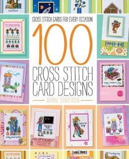 100 Cross Stitch Card Designs: Cross Stitch Cards for Every Occasion For Discount