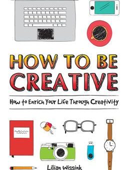 How to be Creative: How to Enrich Your Life Through Creativity Sale