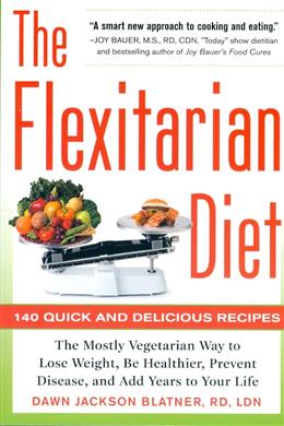 The Flexitarian Diet: The Mostly Vegetarian Way to Lose Weight, Be Healthier, Prevent Disease, adn Add Years to Your Life on Sale