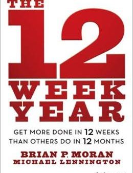 The 12 Week Year: Get More Done in 12 Weeks Than Others Do in 12 Months Online