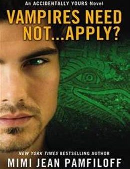 Vampires Need Not...Apply? (Accidentally Yours #4) Supply