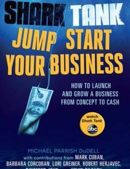 Shark Tank Jump Start Your Business: How to Launch and Grow a Business from Concept to Cash Online Sale