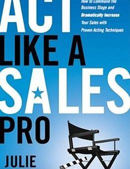 Act Like a Sales Pro: How to Command the Business Stage and Dramatically Increase Your Sales with Proven Acting Techniques Sale