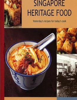 Singapore Heritage Food: Yesterday s Recipes for Today s Cook Fashion