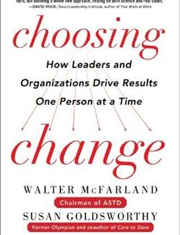 Choosing Change: How Leaders and Organizations Drive Results One Person at a Time Fashion