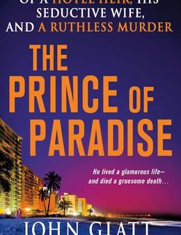 The Prince of Paradise: The True Story of a Hotel Heir, His Seductive Wife, and a Ruthless Murder Supply