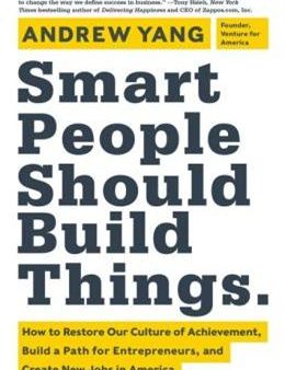 Smart People Should Build Things: How to Restore Our Culture of Achievement , Build a Path for Entrepreneurs, and Create New Jobs in America For Cheap