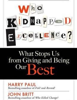 Who Kidnapped Excellence?: What Stops Us from Giving and Being Our Best Supply