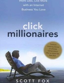 Click Millionaires: Work Less, Live More with an Internet Business You Love For Discount