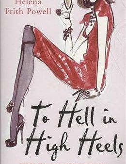 To Hell in High Heels: How to Age Gracefully, Disgracefully... or Not at All! Sale