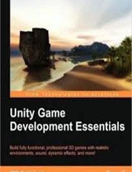 Unity Game Development Essentials: Build Fully Functional, Professional 3D Games with Realistic Environments, Sound, Dynamic Effects, and More! Fashion