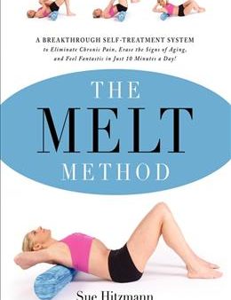 The MELT Method: A Breakthrough Self-Treatment System to Eliminate Chronic Pain, Erase the Signs of Aging, and Feel Fantastic in Just 10 Minutes a Day! Fashion