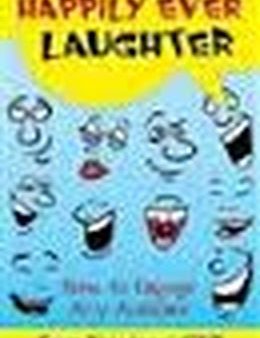 Happily Ever Laughter: How to Engage Any Audience Cheap