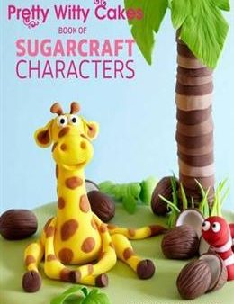 Pretty Witty Cakes Book of Sugarcraft Characters: How to Model Fondant Fairies, Animals and Other Friends For Discount