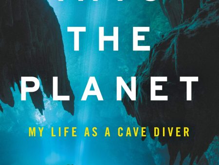 Into the Planet: My Life as a Cave Diver Cheap