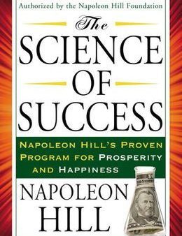 The Science of Success: Napoleon Hill s Proven Program for Prosperity and Happiness Online